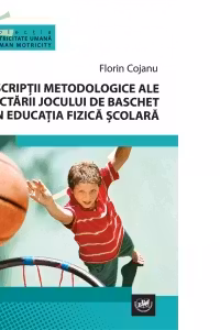 Prescriptii metodologice ale proiectarii jocului de baschet in educatia fizica scolara