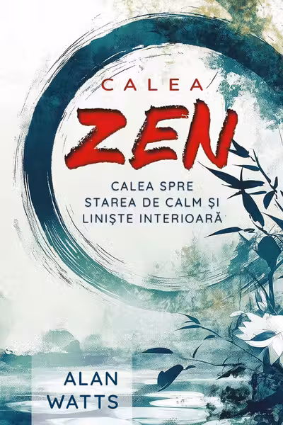 Calea Zen. Calea spre starea de calm si liniste interioara