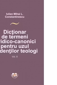 Dictionar de termeni juridico-canonici pentru uzul studentilor teologi, volumul II