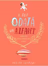 A fost odata un alfabet.Minipovesti pentru (aproape) toate literele