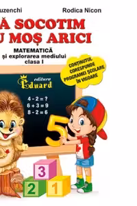Sa socotim cu Mos Arici. Matematica si explorarea mediului clasa I