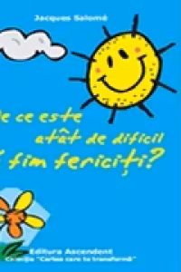 De ce este atat de dificil sa fim fericiti?