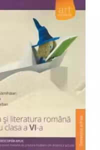 Limba si literatura romana pentru clasa a VI-a, semestrul II. Metoda Stiu-Descopar-Aplic