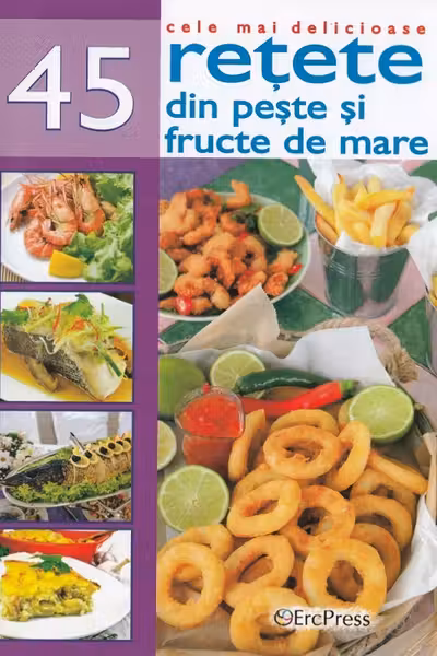 Cele mai delicioase 45 retete din peste si fructe de mare