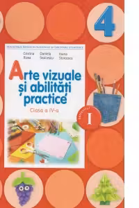 Arte vizuale si abilitati practice. Manual pentru clasa a 4-a, semestrul 1