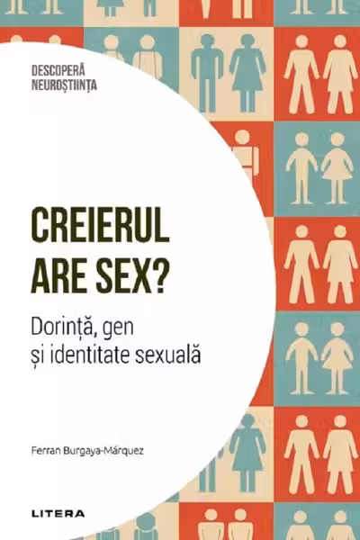 Creierul are sex? Dorinta, gen si identitate sexuala. Volumul 26. Descopera Neurostiinta