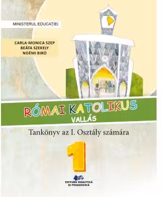 Religie. Cultul romano-catolic de limba maghiara. Manual pentru clasa 1