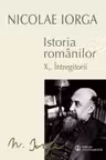Istoria Romanilor: Volumul 10. 1, Intregitorii, 10. 2, Omagiul Succesorilor