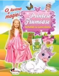 O lume a magiei: Prințese frumoase. Activități cu autocolante