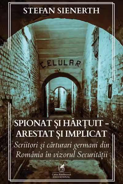 Spionat si hartuit - arestat si implicat: Scriitori si carturari germani din Romania in vizorul Securitatii