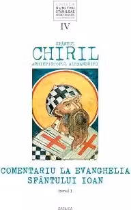 Comentariu la Evanghelia Sfantului Ioan, volumul 4, tom 1 - Sfantul Chiril, Arhiepiscopul Alexandriei
