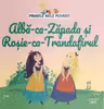 PRIMELE MELE POVESTI. ALBA-CA-ZAPADA SI ROSIE-CA-TRANDAFIRUL
