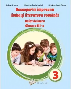 Descoperim impreuna limba si literatura romana, caiet cls. III-a