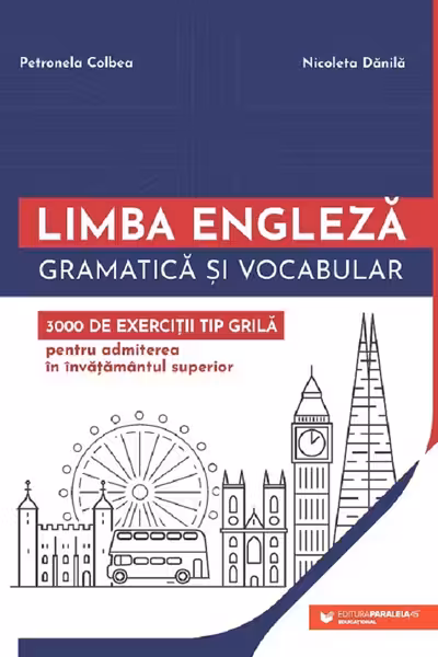 Limba engleză. Gramatică și vocabular. 3000 de exerciții tip grilă pentru admiterea în învățământul universitar