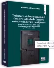 Traiectorii ale institutionalizarii Gratierii individuale, Grațierii colective si Liberarii conditionate Studiu de caz: Romania, 1990-2020 Rezultatele cercetarii pentru fiecare penitenciar vizitat. Volumul 3