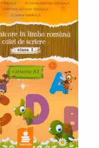 Comunicare in limba romana. Caiet de scriere clasa I, varianta A1