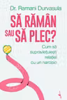 Să rămân sau să plec? Cum să supraviețuiești relației cu un narcisic