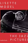 Lisette Model: The Jazz Pictures