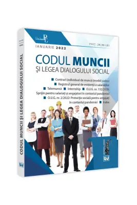 Codul muncii si Legea dialogului social. IANUARIE 2022. Editie tiparita pe hartie alba