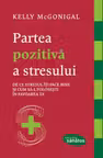 Partea pozitivă a stresului. De ce stresul îţi face bine şi cum să-l foloseşti în favoarea ta