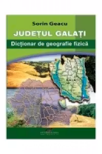 Judetul Galati - Dictionar de geografie fizica