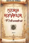 Istoria romanilor Volumul 7 Reformatorii