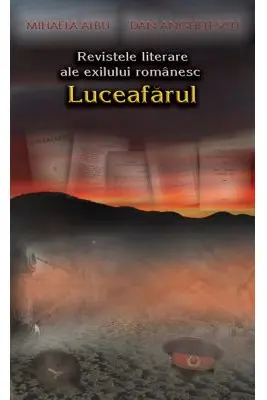 Revistele literare ale exilului romanesc. Luceafarul Paris (1948-1949) - Mihaela Albu, Dan Anghelescu