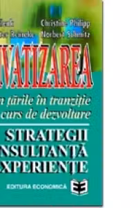 Privatizarea in tarile in tranzitie si in curs de dezvoltare: strategii, consultanta, experiente