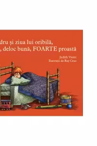 Alexandru si ziua lui oribila. teribila. deloc buna. foarte proasta