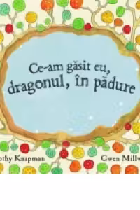 Ce-am gasit eu, dragonul, in padure