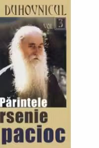 Iata duhovnicul - Parintele Arsenie Papacioc (volumul 3)