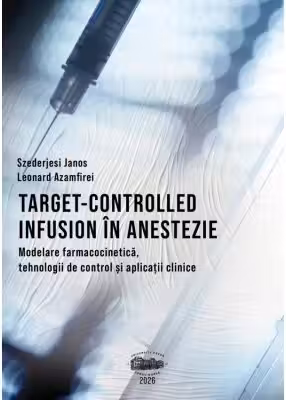 Target-controlled infusion in anestezie. Modelare farmacocinetica, tehnologii de control si aplicatii clinice