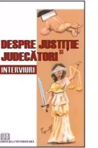 Despre justitie si judecatori. Interviuri