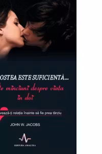 Dragostea este suficienta... si alte minciuni despre viata in doi. Salveaza-ti relatia inainte sa fie prea tarziu