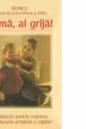 Mama, ai grija! Calauziri pentru cresterea si educarea ortodoxa a copiilor