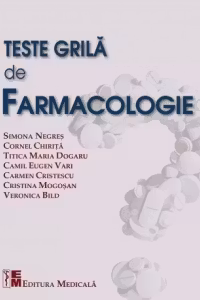 Teste grila de farmacologie - Pentru studenti si absolventi in vederea obtinerii examenelor de licenta si rezidentiat - Simona Negres, Cornel Chirita