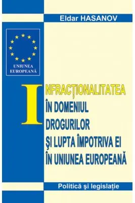 Infractionalitatea in domeniul drogurilor si lupta impotriva ei in UE