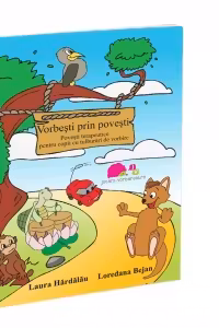 Vorbesti prin povesti. Povesti terapeutice pentru copii cu tulburari de vorbire