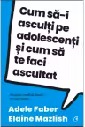 Cum sa-i asculti pe adolescenti si cum sa te faci ascultat