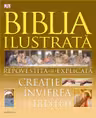Biblia ilustrata. Repovestita si explicata de la creatie la invierea lui Hristos