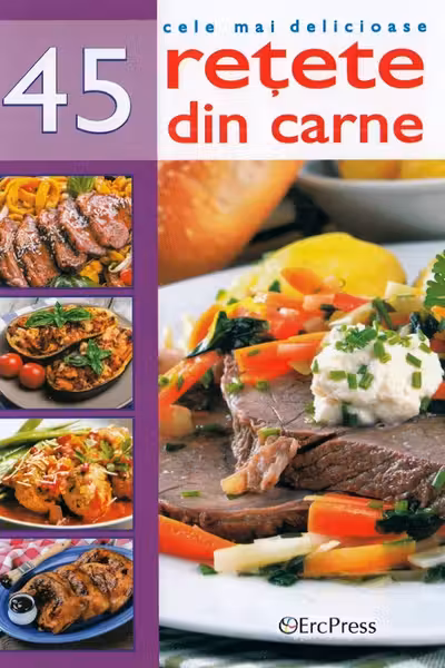 Cele mai delicioase 45 rețete din carne