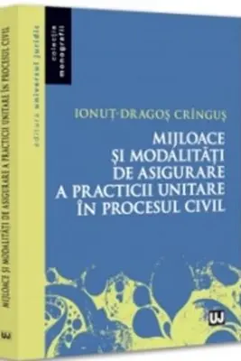 Mijloace si modalitati de asigurare a practicii unitare in procesul civil