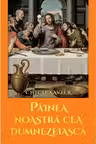 Painea noastra cea dumnezeiasca