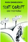 SUNT CORUPT, dar ma tratez
