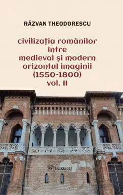 Civilizatia romanilor intre medieval si modern. Orizontul imaginii (1550-1800), volumul 2
