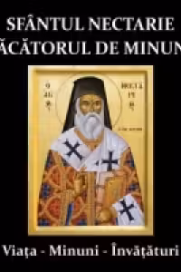 Sfantul Nectarie Facatorul de Minuni - Viata, Minuni, Invataturi (CD)