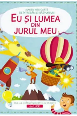 Marea mea carte de intrebari. Eu si lumea din jurul meu.