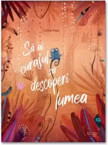 Sa ai curajul sa descoperi lumea