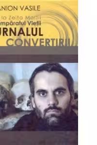 Jurnalul convertirii - De la Zeita Mortii la Imparatul Vietii