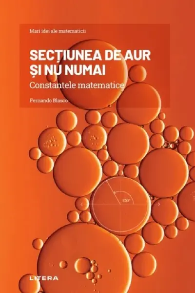 MARI IDEI ALE MATEMATICII. Sectiunea de aur si nu numai. Constantele matematice